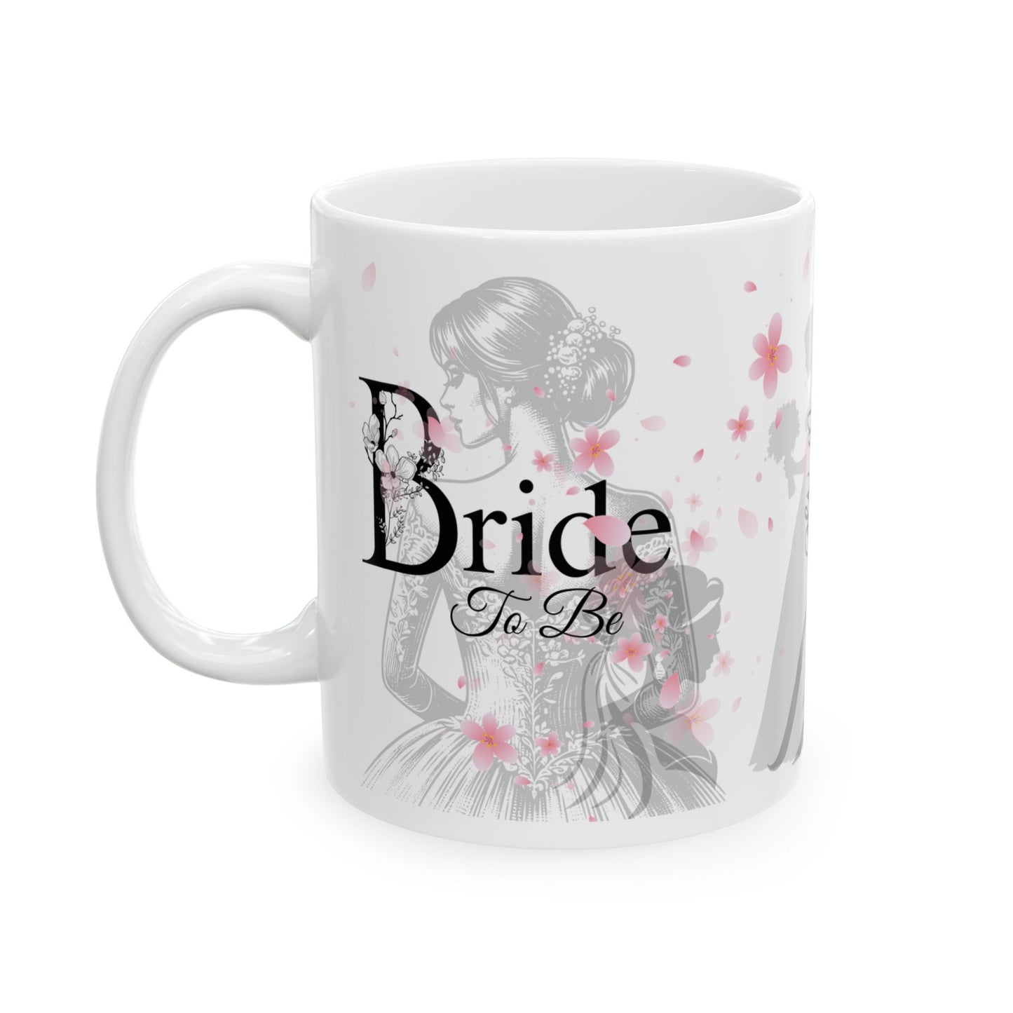 Bride to Be Ceramic Mug — Bachelorette Party Gift, Bridal Shower Coffee Cup (11oz/15oz)
